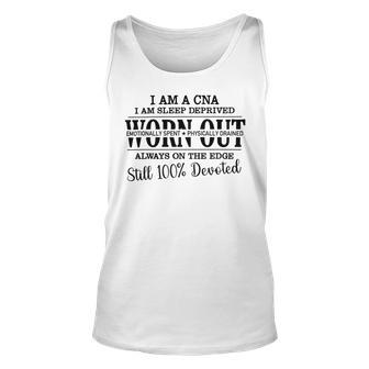 I Am Cna I Am Sleep Deprived Worn Out Always On The Edge Still 100 Devoted V2 Unisex Tank Top | Favorety UK