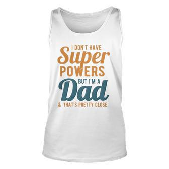 I Dont Have Super Powers But Im A Dad Funny Fathers Day Unisex Tank Top | Mazezy