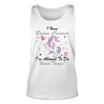 I Have Brain Cancer Im Allowed To Do Weird Things Unicorn Grey Ribbon Brain Cancer Brain Cancer Awareness Unisex Tank Top | Favorety CA