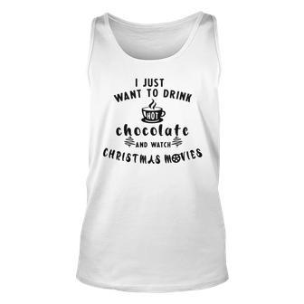 I Just Want To Drink Hot Chocolate And Watch Christmas Movies Unisex Tank Top | Favorety UK