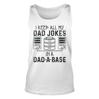I Keep All My Dad Jokes In A Da-A-Base Fathers Day Dad Kid Unisex Tank Top - Seseable