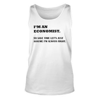 Im An Economist To Save Time Lets Just Assume Im Always Right Unisex Tank Top | Favorety DE