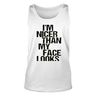 Im Nicer Than My Face Looks 257 Shirt Unisex Tank Top | Favorety DE