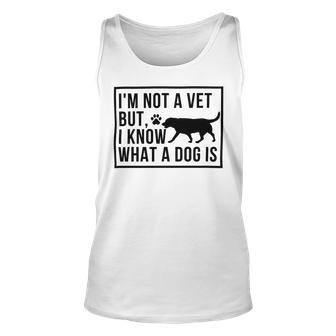 Im Not A Vet But I Know What A Dog Is Transgender Gift Unisex Tank Top | Favorety UK