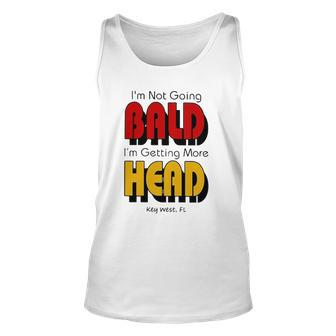 Im Not Going Bald Im Getting More Head Key West Florida Unisex Tank Top | Mazezy