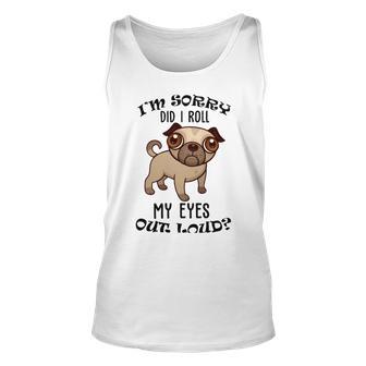 Im Sorry Did I Roll My Eyes Out Loud 735 Shirt Unisex Tank Top | Favorety UK