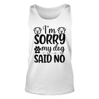 Im Sorry My Dog Said No 767 Trending Shirt Unisex Tank Top | Favorety AU