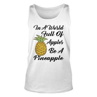 In A World Full Of Apples Be A Pineapple Funny Pineapple Gift Pineapple Lover Unisex Tank Top | Favorety