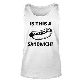 Is This A Sandwich Hot Dog Unisex Tank Top | Mazezy