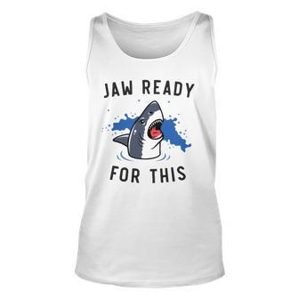 Jaw Ready For This Shark Lovers Gift Unisex Tank Top | Mazezy