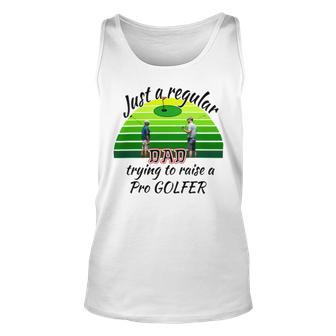 Just A Regular Dad Trying To Raise A Pro Golfer Unisex Tank Top | Favorety UK