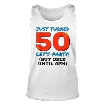 Just Turned 50 Party Until 9Pm Funny 50Th Birthday Gag Gift V2 Unisex Tank Top - Seseable