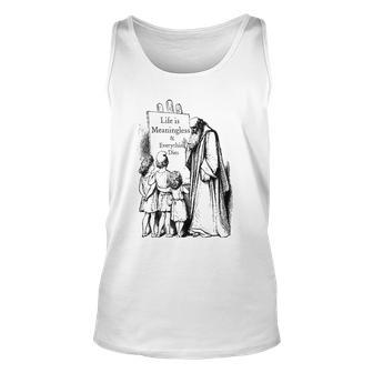 Life Is Meaningless And Everything Dies Nihilist Philosophy Unisex Tank Top | Mazezy CA