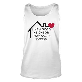 Like A Good Neighbor Stay Over There 638 Shirt Unisex Tank Top | Favorety UK