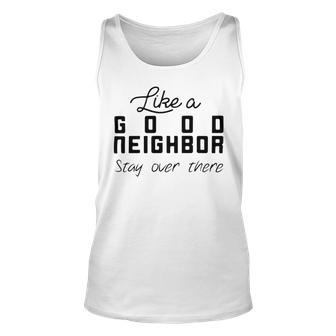 Like A Good Neighbor Stay Over There Unisex Tank Top | Favorety CA