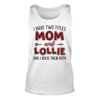 Lollie Grandma Gift I Have Two Titles Mom And Lollie Unisex Tank Top - Seseable