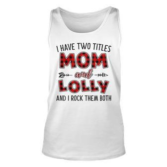 Lolly Grandma Gift I Have Two Titles Mom And Lolly Unisex Tank Top - Seseable