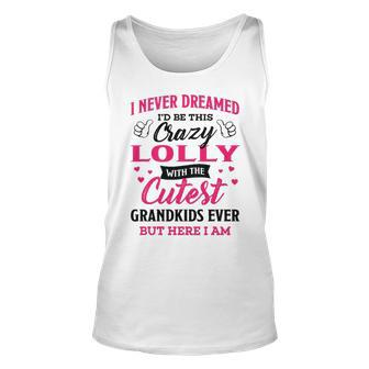 Lolly Grandma Gift I Never Dreamed I’D Be This Crazy Lolly Unisex Tank Top - Seseable