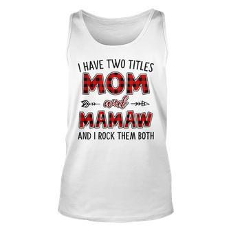 Mamaw Grandma Gift I Have Two Titles Mom And Mamaw Unisex Tank Top - Seseable