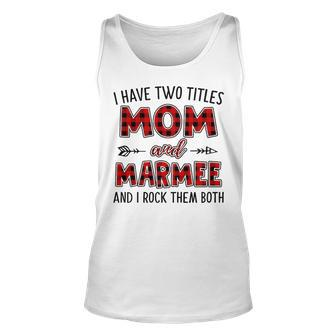 Marmee Grandma Gift I Have Two Titles Mom And Marmee Unisex Tank Top - Seseable