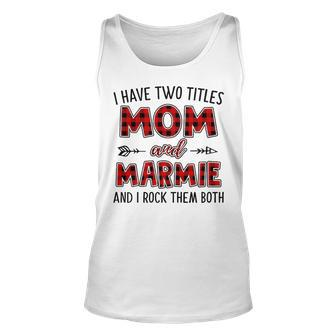 Marmie Grandma Gift I Have Two Titles Mom And Marmie Unisex Tank Top - Seseable