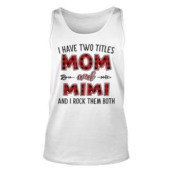 Mimi Grandma Gift I Have Two Titles Mom And Mimi Unisex Tank Top - Seseable