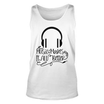 Music Makes It All Better 762 Shirt Unisex Tank Top | Favorety