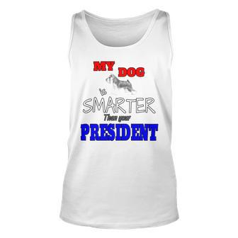 My Dog Is Smarter Than Your President Unisex Tank Top | Favorety UK