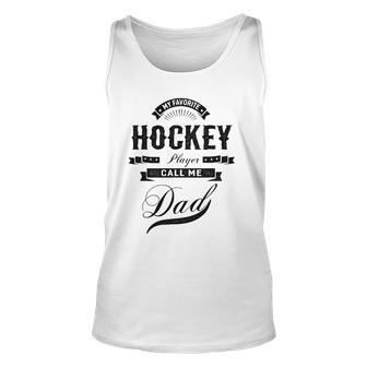 My Favorite Hockey Player Call Me Dad Father Unisex Tank Top | Mazezy DE