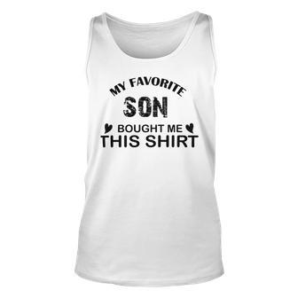 My Favorite Son Bought Me This Unisex Tank Top | Favorety