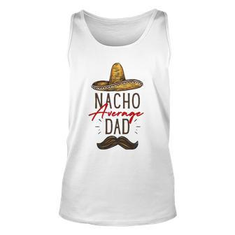 Nacho Average Dad Fathers Day Gift Unisex Tank Top | Mazezy