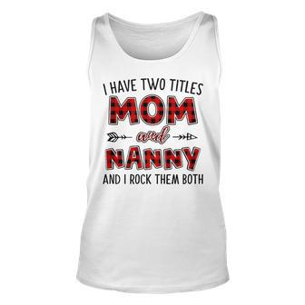 Nanny Grandma Gift I Have Two Titles Mom And Nanny Unisex Tank Top - Seseable
