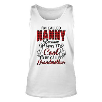 Nanny Grandma Gift Im Called Nanny Because Im Too Cool To Be Called Grandmother Unisex Tank Top - Seseable