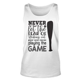 Never Let The Fear Of Striking Out Keep You From Playing The Game Unisex Tank Top | Favorety AU