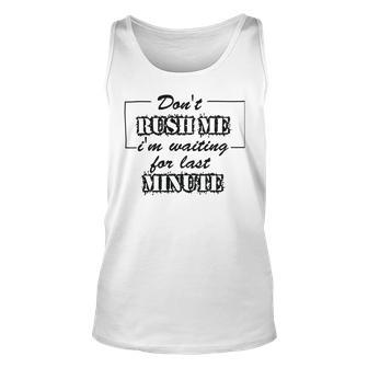 New Dont Rush Me Im Waiting For Last Minute Unisex Tank Top | Favorety CA