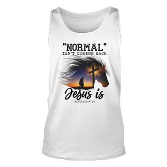 Normal Isnt Coming Back Jesus Is Revelation For Horse Lovers Unisex Tank Top | Favorety AU