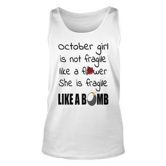 October Girl October Girl Isn’T Fragile Like A Flower She Is Fragile Like A Bomb V2 Unisex Tank Top - Seseable