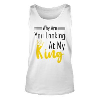 Official Why Are You Looking At My King - Idea For Husband And Boyfriend Unisex Tank Top | Favorety CA