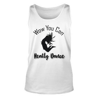 Official Wow You Can Really Dance - Dance Lover Idea Unisex Tank Top | Favorety UK