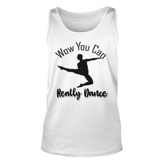 Official Wow You Can Really Dance - Dance Lover Idea Unisex Tank Top | Favorety DE