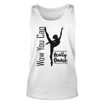 Official Wow You Can Really Dance - Dance Lover Idea Unisex Tank Top | Favorety CA