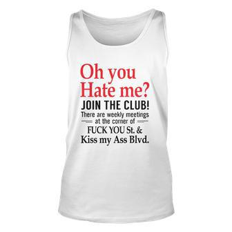 Oh You Hate Me Join The Club There Are Weekly Meetings At The Corner Of Fuck You St& Kiss My Ass Blvd Tank Top | Mazezy