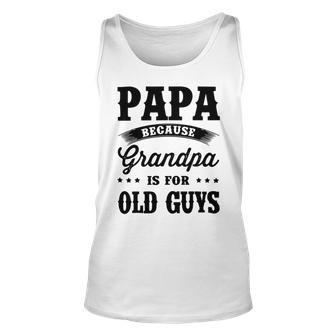 Papa Because Grandpa Is For Old Guys Fathers Day 41 Shirt Unisex Tank Top | Favorety CA