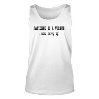 Patience Is A VirtueNow Hurry Up Black Unisex Tank Top | Mazezy