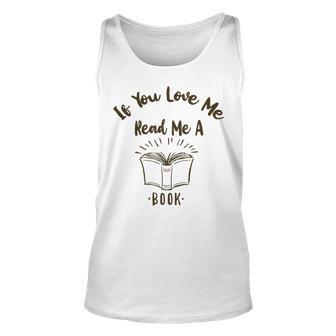 Premium If You Love Me Read Me A Book - Books Lovers Unisex Tank Top | Favorety CA