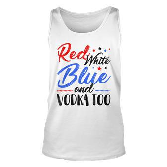 Red White Blue And Vodka Too Wine Drinking 4Th Of July Unisex Tank Top - Seseable