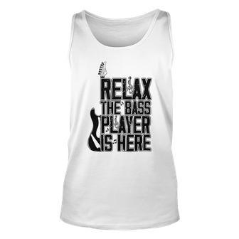 Relax The Bass Player Is Here Bass Player Funny Gift Bass Guitar Unisex Tank Top | Favorety