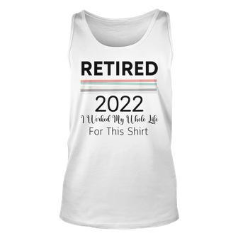 Retired 2022 I Worked My Whole Life This Retirement Funny Unisex Tank Top - Thegiftio UK