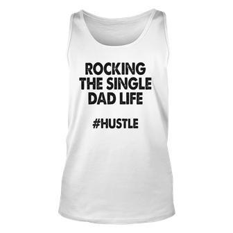 Rocking The Single Dads Life Funny Family Love Dads Unisex Tank Top | Mazezy
