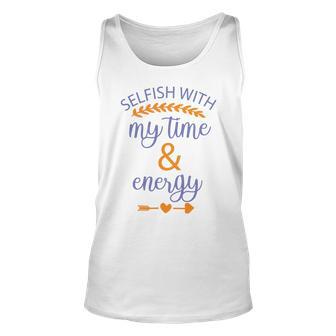 Selfish With My Time And Energy Unisex Tank Top | Favorety DE